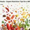 Healthy Eating Hacks - Expert Nutrition Tips for a Wholesome